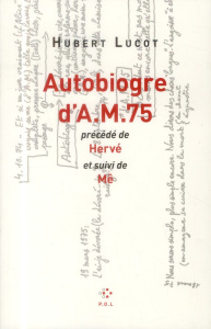 Autobiogre d'A.M. 75. Précédé de Hervé et suivi de Mê - Lucot Hubert