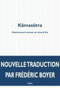 Kâmasûtra. Exactement comme un cheval fou - Boyer Frédéric