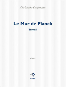 Le Mur de Planck Tome 1 - Carpentier Christophe