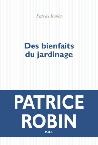 Des bienfaits du jardinage - Robin Patrice