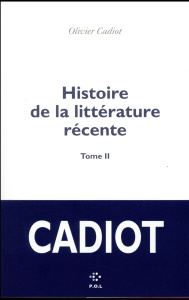 Histoire de la littérature récente. Tome 2 - Cadiot Olivier