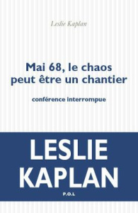 Mai 68, le chaos peut être un chantier. Conférence interrompue - Kaplan Leslie