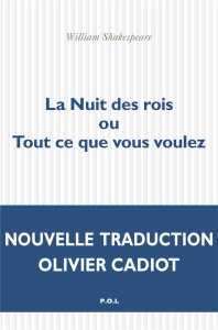 La nuit des rois ou Tout ce que vous voulez - Shakespeare William ; Cadiot Olivier