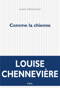 Comme la chienne - Chennevière Louise