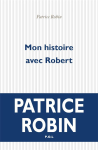 Mon histoire avec Robert - Robin Patrice