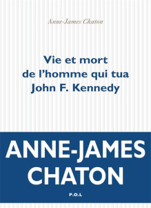 Vie et mort de l'homme qui tua John Kennedy - Chaton Anne-James