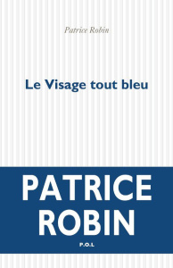 Le visage tout bleu - Robin Patrice