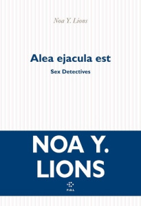 Sex Detectives Tome 3 : Alea ejacula est - Lions Noa Y.