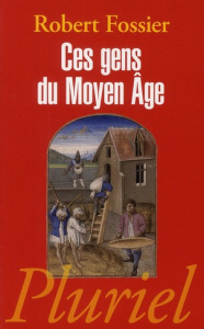 Ces gens du Moyen Age - Fossier Robert
