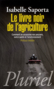 Le livre noir de l'agriculture. Comment on assassine nos paysans, notre santé et l'environnement - Saporta Isabelle