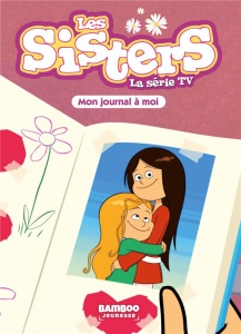 Les sisters - La série TV Tome 54 : Mon journal qu'à moi - Poinot Florane ; Verpilleux Nicolas ; Cazenove Chr