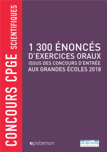 1 300 énoncés d'exercices oraux issus des concours d'entrée aux grandes écoles 2018. Concours CPGE s - Alarcon Guy ; Antetomaso Richard ; Basson Arnaud ;