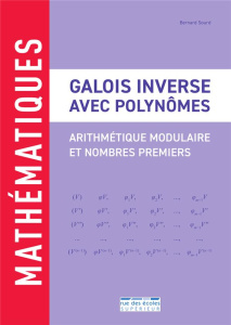 Galois inverse avec polynômes. Arithmétique modulaire et nombres premiers - Sourd Bernard