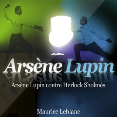 Arsène Lupin contre Herlock Sholmès. Les aventures d'Arsène Lupin, gentleman-cambrioleur, 1 CD audio - Leblanc Maurice ; Colin Philippe
