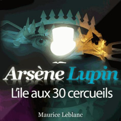 Arsène Lupin : L'île aux 30 cercueils. 1 CD audio MP3 - Leblanc Maurice ; Colin Philippe