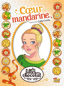 Les filles au chocolat Tome 3 : Coeur mandarine - Forcelloni Claudia ; Grisseaux Véronique