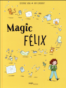 Magic Félix Tome 1 : Apprenti Magicien - Vidal Séverine ; Consigny Kim