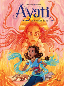 Ayati Tome 4 : La révélation du feu - Fernandez Fabien ; Violeau Sandra ; Kaori Aurélie