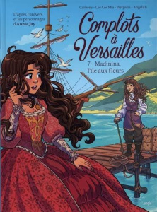 Complots à Versailles Tome 7 : Madinina, l'île aux fleurs - Carbone ; Mia Cee Cee ; Pierpaoli ; Angelilli