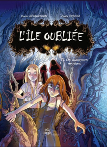 L'île oubliée Tome 1 : Les mangeurs de rêves - Bétaucourt Xavier ; Antista Paola ; Saviane Martin