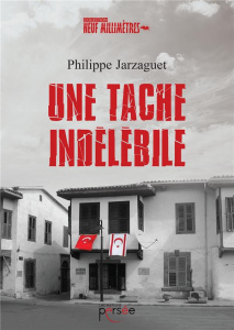 Une tache indélébile - Jarzaguet Philippe