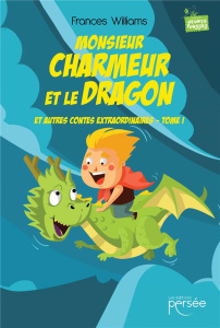 Monsieur Charmeur et le Dragon et autres contes extraordinaires - Tome I - Williams Frances