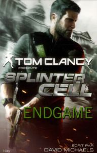 Splinter Cell : Endgame - Clancy Tom ; Michaels David ; Guyon Sophie