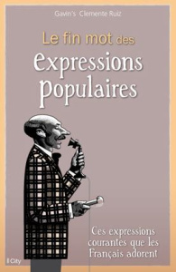 Le fin mot des expressions populaires - Clemente Ruiz Gavin's