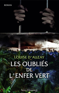 Les oubliés de l'enfer vert - D'Auzay Louise