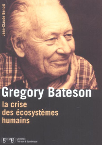 Gregory Bateson. La crise des écosystèmes humains - Benoit Jean-Claude