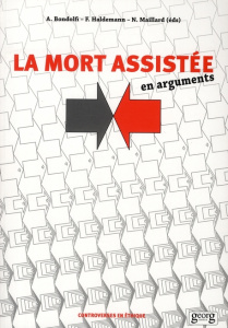 La mort assistée en arguments - Bondolfi Alberto ; Haldemann Frank ; Maillard Nath