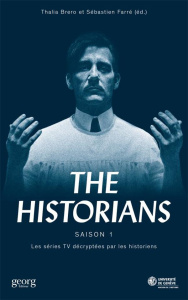 The Historians. Les séries TV décryptées par les historiens Saison 1 - Brero Thalia ; Farré Sébastien