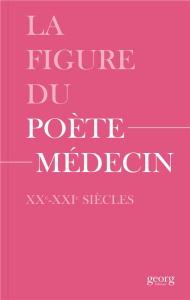 La figure du poète-médecin. XXe-XXIe siècles - Wenger Alexandre ; Knebusch Julien ; Diaz Martina