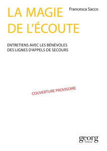 La magie de l'écoute. Entretiens avec des bénévoles de La Main Tendue et de SOS Amitié - Sacco Francesca