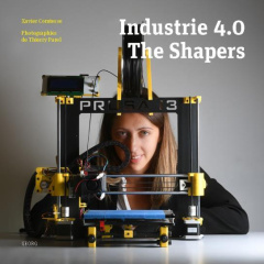 Industrie 4.0. The Shapers - Comtesse Xavier ; Parel Thierry