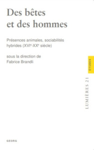 Des bêtes et des hommes. Présences animales, sociabilités hybrides (XVIe-XXe siècle) - Brandli Fabrice