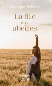La fille aux abeilles - Rebetez Monique