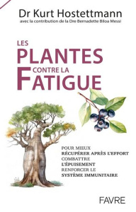 Les plantes contre la fatigue. Pour mieux récupérer après l'effort, combattre l'épuisement, renforce - Hostettmann Kurt ; Biloa Messi Bernadette