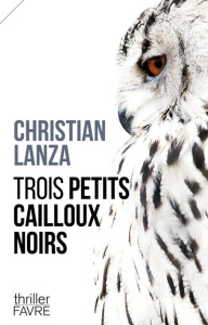 Trois petits cailloux noirs - Lanza Christian