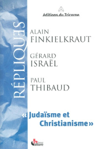 Judaïsme et christianisme - Finkielkraut Alain ; Israël Gérard ; Thibaud Paul