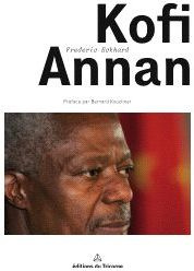 Kofi Annan - Eckhard Frédéric ; Stevenson Annick ; Kouchner Ber