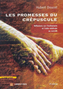 LES PROMESSES DU CREPUSCULE. Réfléxions sur l'euthanasie et l'aide médicale au suicide - Doucet Hubert