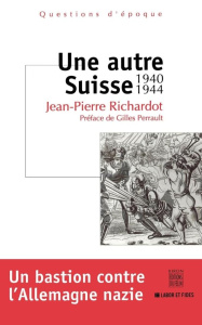 Une autre Suisse 1940-1944 - Richardot Jean-Pierre ; Perrault Gilles