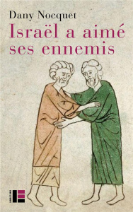 Israël a aimé ses ennemis. Bienveillance et reconnaissance dans l'Ancien Testament - Nocquet Dany ; Römer Thomas
