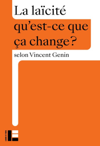 La laïcité. Qu'est-ce que ça change ? - Genin Vincent