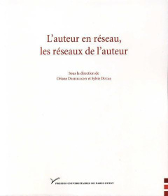 L'auteur en réseau, les réseaux de l'auteur - Deseilligny Oriane ; Ducas Sylvie