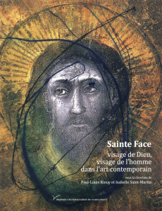 Sainte Face, visage de Dieu, visage de l'homme dans l'art contemporain (XIXe-XXIe siècle) - Rinuy Paul-Louis ; Saint-Martin Isabelle ; Levisse