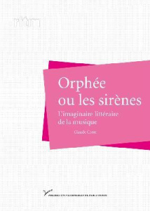 Orphée ou les sirènes. L'imaginaire littéraire de la musique - Coste Claude