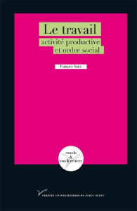 Le travail : activité productive et ordre social - Vatin François