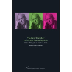 Vladimir Nabokov ou l'écriture du multilinguisme : mots étrangers et jeux de mots - Loison-Charles Julie